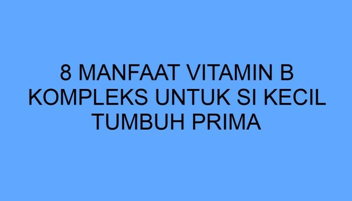 Masalah Pertumbuhan Akibat Kekurangan Vitamin B Kompleks